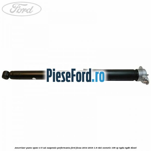 Amortizor punte spate 4/5 usi suspensie performanta Ford Focus 2014-2018 1.6 TDCi ECOnetic 105 cp Amortizor punte spate 4/5 usi suspensie performanta Ford Focus 2014-2018 1.6 TDCi ECOnetic 105 cp NGDA, NGDB diesel