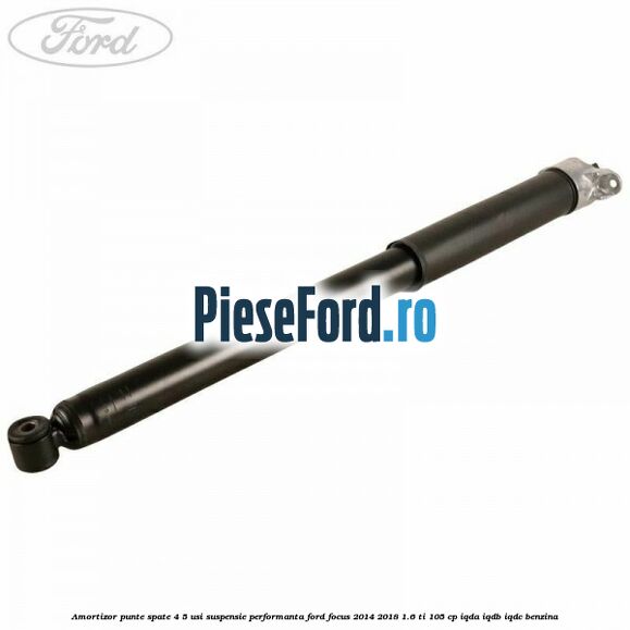 Amortizor punte spate 4/5 usi suspensie performanta Ford Focus 2014-2018 1.6 Ti 105 cp IQDA, IQDB, IQDC benzina
