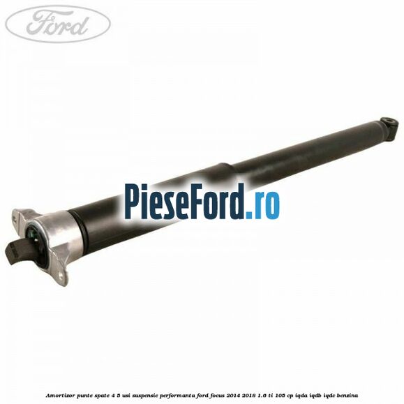 Amortizor punte spate 4/5 usi suspensie performanta Ford Focus 2014-2018 1.6 Ti 105 cp IQDA, IQDB, IQDC benzina