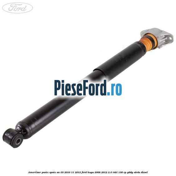 Amortizor punte spate an 03/2010-11/2012 Ford Kuga 2008-2012 2.0 TDCi 136 cp G6DG, UKDA diesel