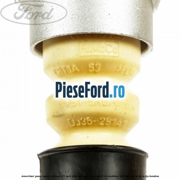 Amortizor punte spate echipare 17 inch Ford EcoSport 2013-2018 1.0 EcoBoost 125 cp M1JC, M1JJ, M1JU benzina