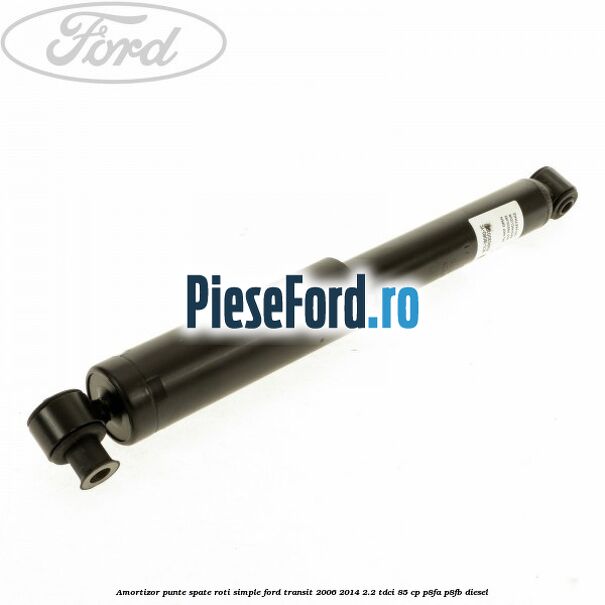 Amortizor punte spate roti simple Ford Transit 2006-2014 2.2 TDCi 85 cp P8FA, P8FB diesel