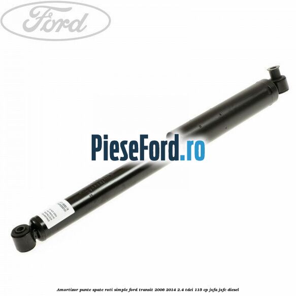Amortizor punte spate roti simple Ford Transit 2006-2014 2.4 TDCi 115 cp JXFA, JXFC diesel