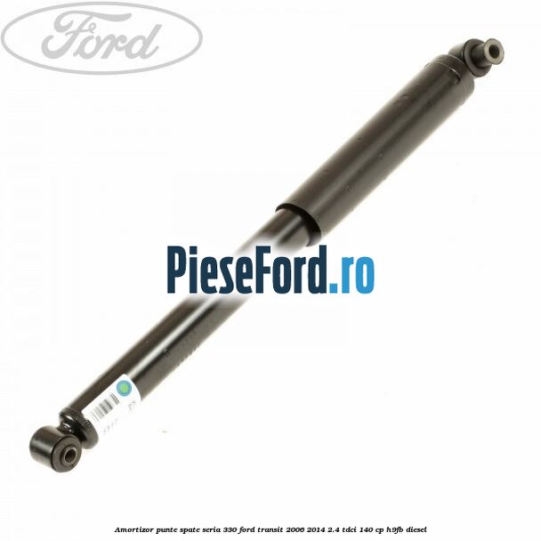Amortizor punte spate seria 330 Ford Transit 2006-2014 2.4 TDCi 140 cp H9FB diesel