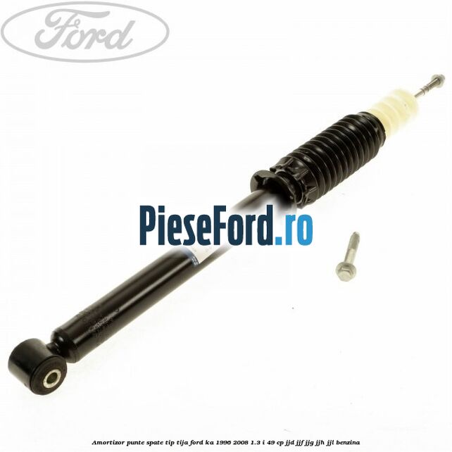 Amortizor punte spate tip tija Ford Ka 1996-2008 1.3 i 49 cp