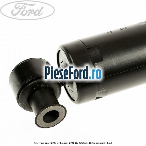 Amortizor spate 260S Ford Transit 2006-2014 2.2 TDCi 136 cp USRA, USRB diesel