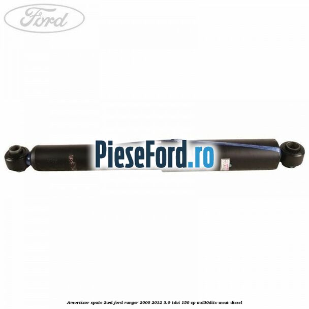 Amortizor spate 2WD Ford Ranger 2006-2012 3.0 TDCi 156 cp MD30DITC, WEAT diesel