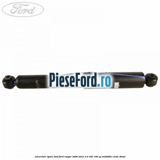 Amortizor spate 2WD Ford Ranger 2006-2012 3.0 TDCi 156 cp MD30DITC, WEAT diesel