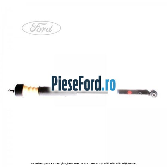 Amortizor spate 3/4/5 usi Ford Focus 1998-2004 2.0 16V 131 cp EDDB, EDDC, EDDD, EDDF benzina