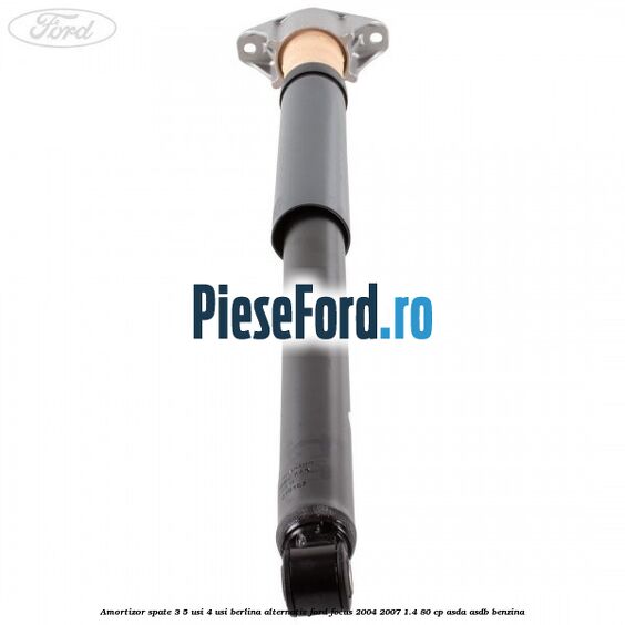 Amortizor spate 3/5 usi 4 usi berlina alternativ Ford Focus 2004-2007 1.4 80 cp Amortizor spate 3/5 usi 4 usi berlina alternativ Ford Focus 2004-2007 1.4 80 cp ASDA, ASDB benzina