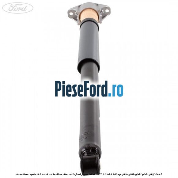 Amortizor spate 3/5 usi 4 usi berlina alternativ Ford Focus 2004-2007 1.6 TDCi 109 cp G8DA, G8DB, G8DD, G8DE, G8DF diesel