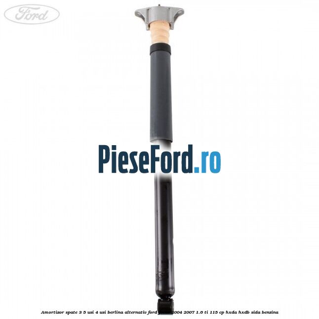 Amortizor spate 3/5 usi 4 usi berlina alternativ Ford Focus 2004-2007 1.6 Ti 115 cp Amortizor spate 3/5 usi 4 usi berlina alternativ Ford Focus 2004-2007 1.6 Ti 115 cp HXDA, HXDB, SIDA benzina