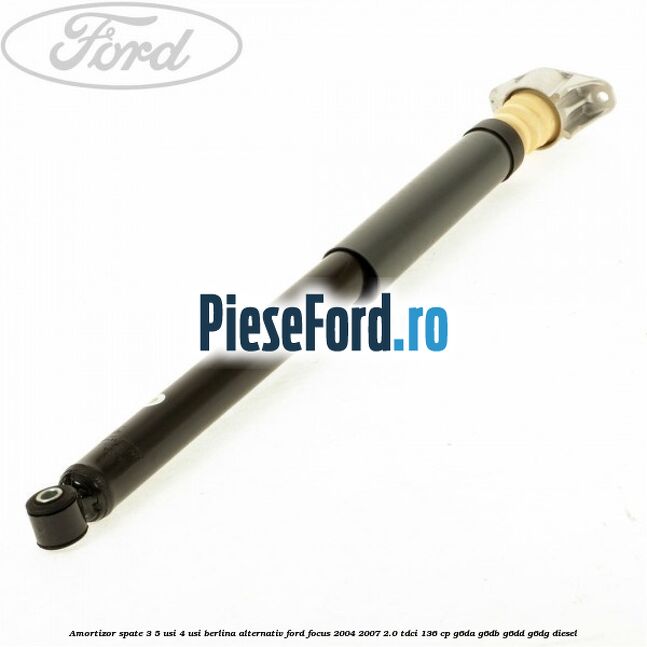 Amortizor spate 3/5 usi 4 usi berlina alternativ Ford Focus 2004-2007 2.0 TDCi 136 cp Amortizor spate 3/5 usi 4 usi berlina alternativ Ford Focus 2004-2007 2.0 TDCi 136 cp G6DA, G6DB, G6DD, G6DG diesel
