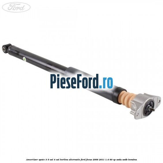 Amortizor spate 3/5 usi 4 usi berlina alternativ Ford Focus 2008-2011 1.4 80 cp ASDA, ASDB benzina