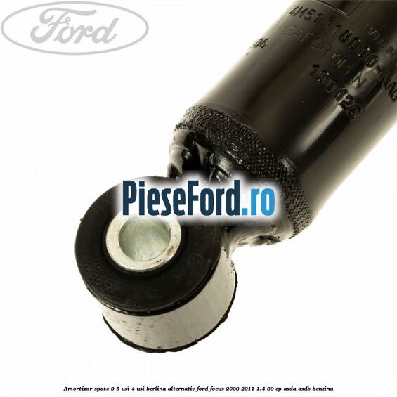 Amortizor spate 3/5 usi 4 usi berlina alternativ Ford Focus 2008-2011 1.4 80 cp ASDA, ASDB benzina