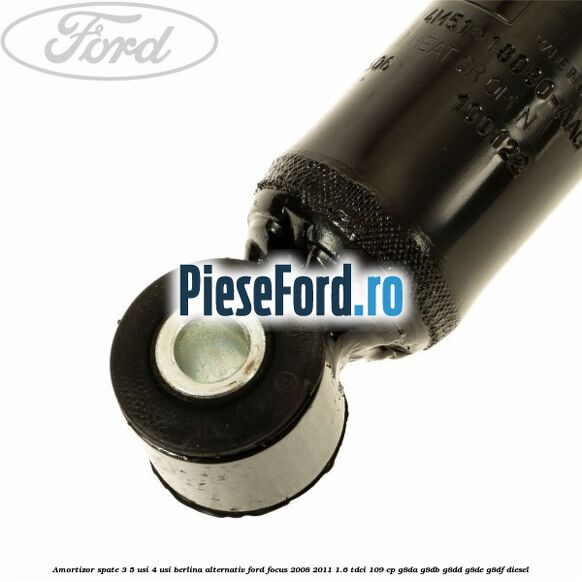 Amortizor spate 3/5 usi 4 usi berlina alternativ Ford Focus 2008-2011 1.6 TDCi 109 cp G8DA, G8DB, G8DD, G8DE, G8DF diesel
