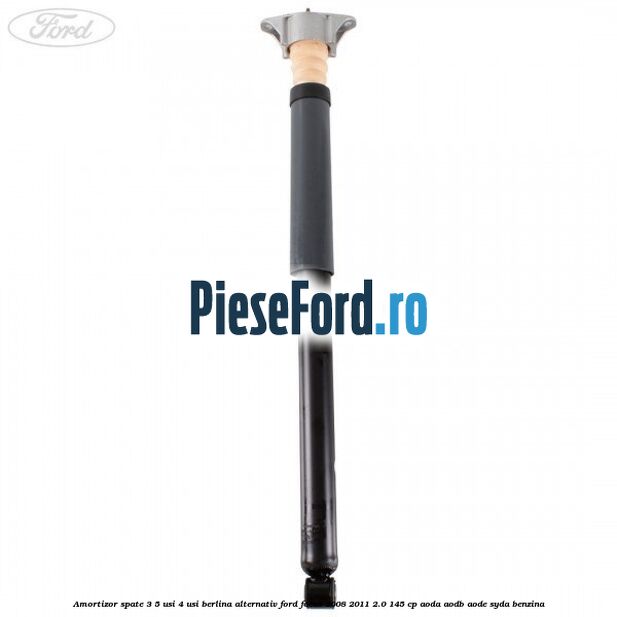Amortizor spate 3/5 usi 4 usi berlina alternativ Ford Focus 2008-2011 2.0 145 cp AODA, AODB, AODE, SYDA benzina