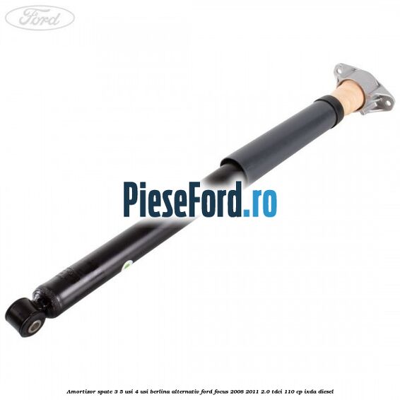 Amortizor spate 3/5 usi 4 usi berlina alternativ Ford Focus 2008-2011 2.0 TDCi 110 cp IXDA diesel