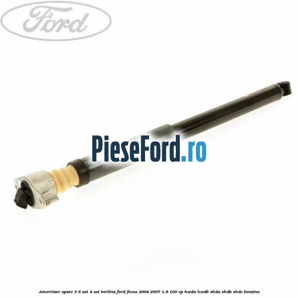 Amortizor spate 3/5 usi 4 usi berlina Ford Focus 2004-2007 1.6 100 cp HWDA, HWDB, SHDA, SHDB, SHDC benzina
