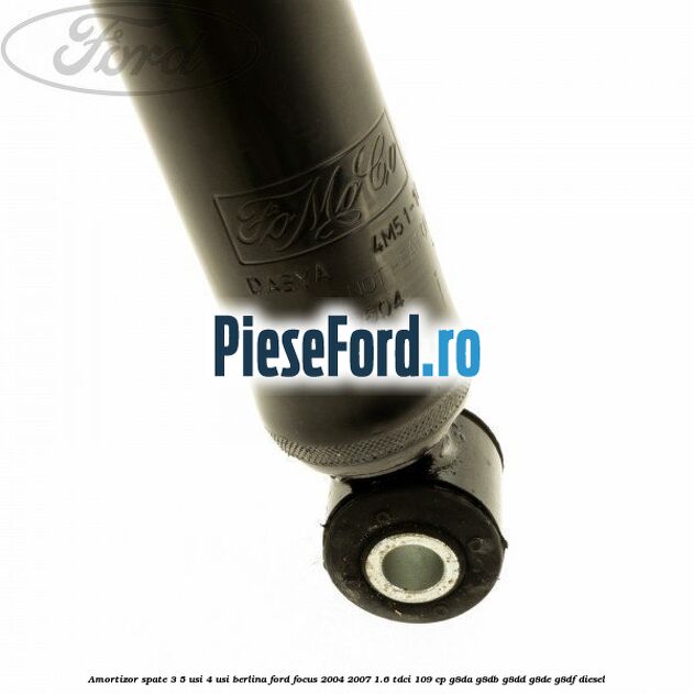 Amortizor spate 3/5 usi 4 usi berlina Ford Focus 2004-2007 1.6 TDCi 109 cp G8DA, G8DB, G8DD, G8DE, G8DF diesel