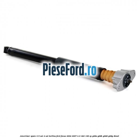 Amortizor spate 3/5 usi 4 usi berlina Ford Focus 2004-2007 2.0 TDCi 136 cp G6DA, G6DB, G6DD, G6DG diesel