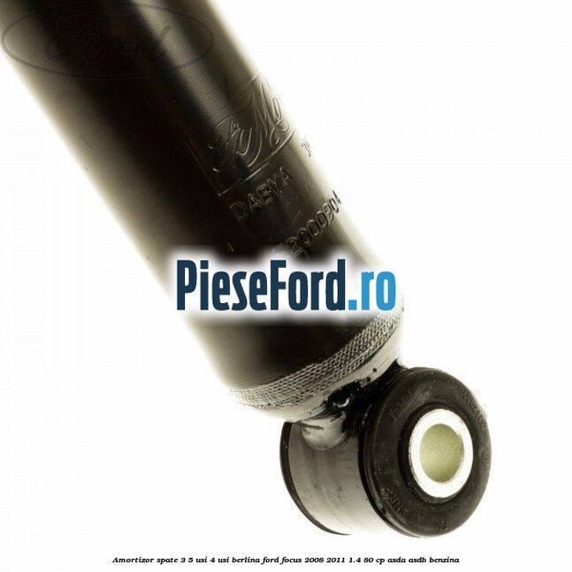 Amortizor spate 3/5 usi 4 usi berlina Ford Focus 2008-2011 1.4 80 cp ASDA, ASDB benzina
