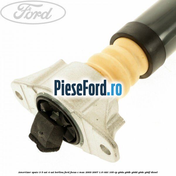 Amortizor spate 3/5 usi 4 usi berlina Ford Focus C-Max 2003-2007 1.6 TDCi 109 cp G8DA, G8DB, G8DD, G8DE, G8DF diesel