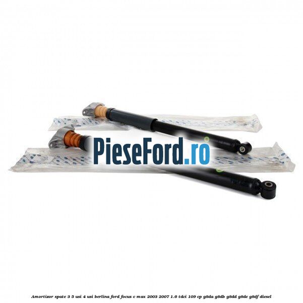 Amortizor spate 3/5 usi 4 usi berlina Ford Focus C-Max 2003-2007 1.6 TDCi 109 cp G8DA, G8DB, G8DD, G8DE, G8DF diesel