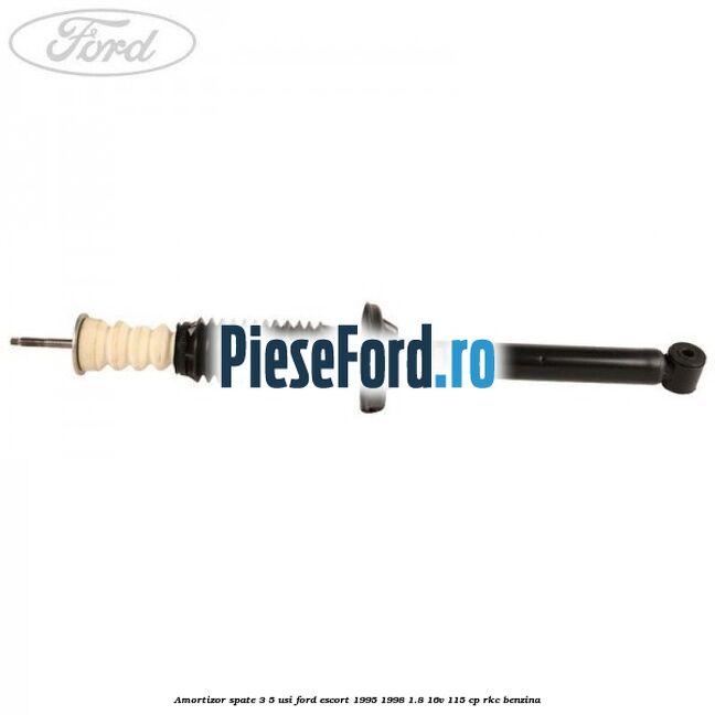 Amortizor spate 3/5 usi Ford Escort 1995-1998 1.8 16V 115 cp Amortizor spate 3/5 usi Ford Escort 1995-1998 1.8 16V 115 cp RKC benzina