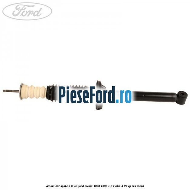 Amortizor spate 3/5 usi Ford Escort 1995-1998 1.8 Turbo D 70 cp RVA diesel