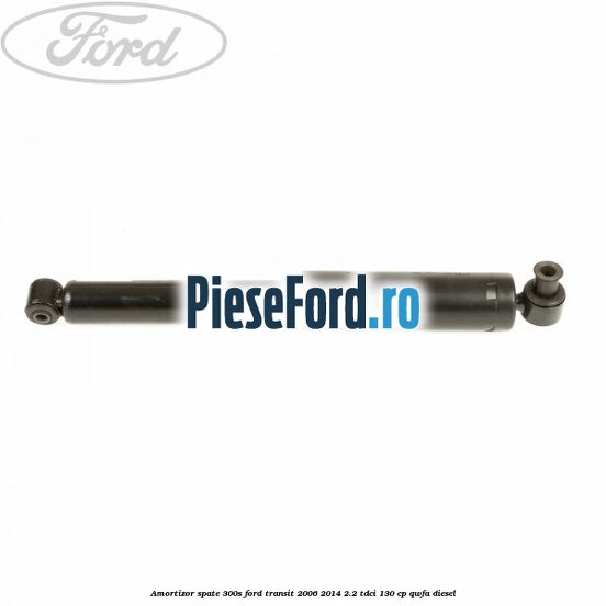 Amortizor spate 300S Ford Transit 2006-2014 2.2 TDCi 130 cp QWFA diesel