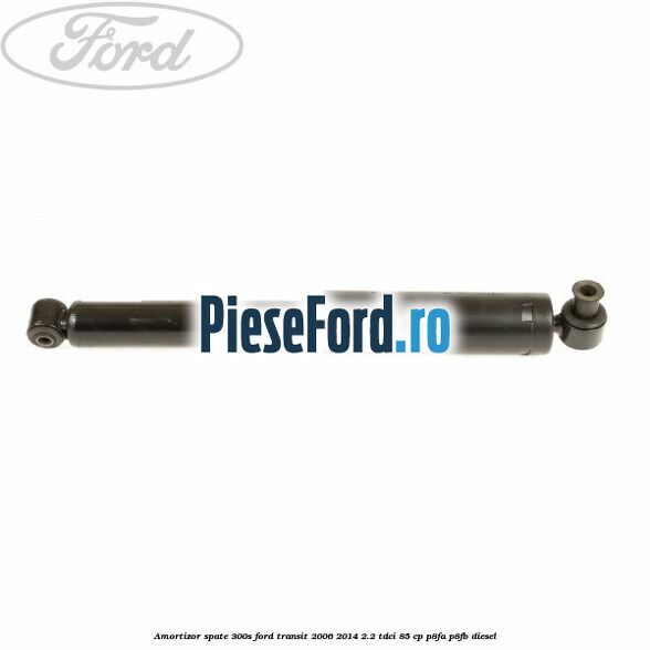 Amortizor spate 300S Ford Transit 2006-2014 2.2 TDCi 85 cp P8FA, P8FB diesel