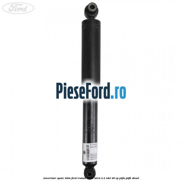 Amortizor spate 300S Ford Transit 2006-2014 2.2 TDCi 85 cp P8FA, P8FB diesel