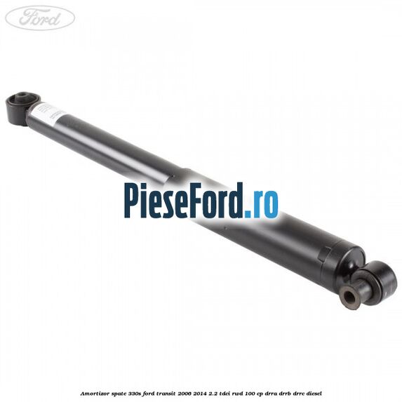 Amortizor spate 330S Ford Transit 2006-2014 2.2 TDCi RWD 100 cp DRRA, DRRB, DRRC diesel