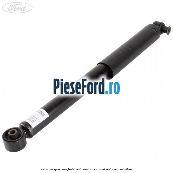 Amortizor spate 330S Ford Transit 2006-2014 2.2 TDCi RWD 155 cp CVRC diesel