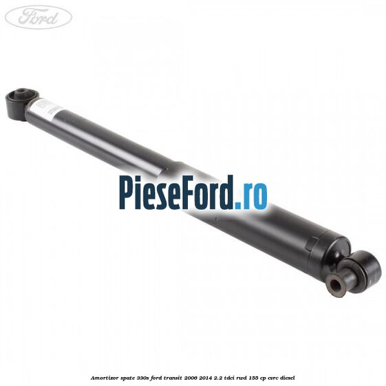 Amortizor spate 330S Ford Transit 2006-2014 2.2 TDCi RWD 155 cp CVRC diesel