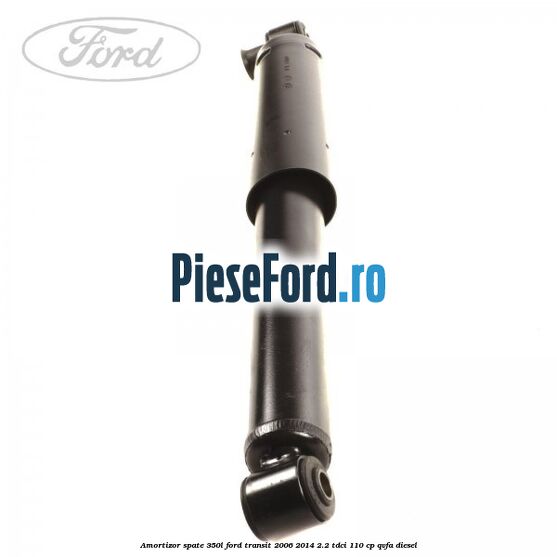 Amortizor spate 350L Ford Transit 2006-2014 2.2 TDCi 110 cp QVFA diesel