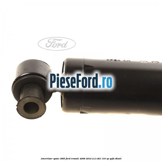 Amortizor spate 350L Ford Transit 2006-2014 2.2 TDCi 110 cp QVFA diesel