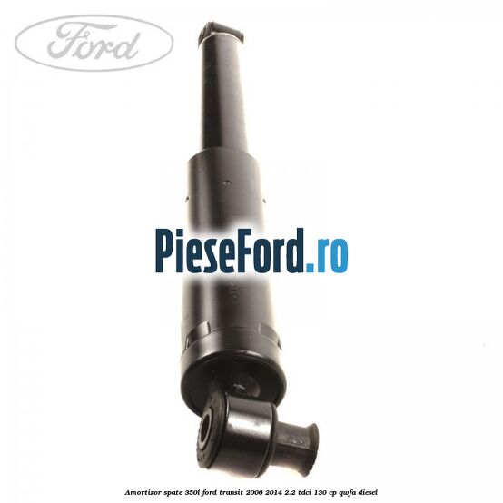 Amortizor spate 350L Ford Transit 2006-2014 2.2 TDCi 130 cp QWFA diesel