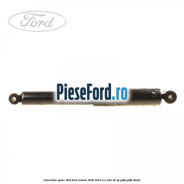 Amortizor spate 350L Ford Transit 2006-2014 2.2 TDCi 85 cp P8FA, P8FB diesel