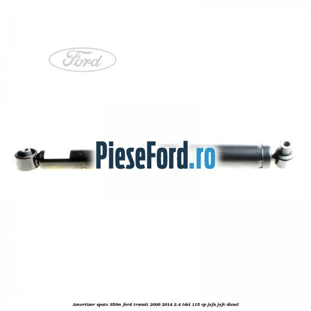 Amortizor spate 350M Ford Transit 2006-2014 2.4 TDCi 115 cp JXFA, JXFC diesel