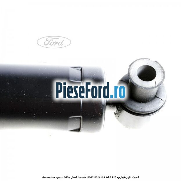 Amortizor spate 350M Ford Transit 2006-2014 2.4 TDCi 115 cp JXFA, JXFC diesel