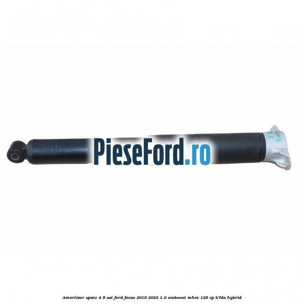 Amortizor spate 4/5 usi Ford Focus 2019-2023 1.0 EcoBoost mHEV 125 cp B7DA Hybrid