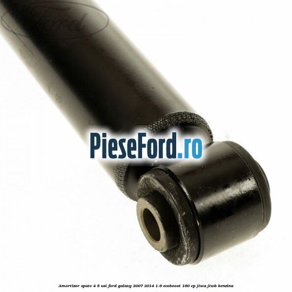 Amortizor spate 4/5 usi Ford Galaxy 2007-2014 1.6 EcoBoost 160 cp JTWA, JTWB benzina