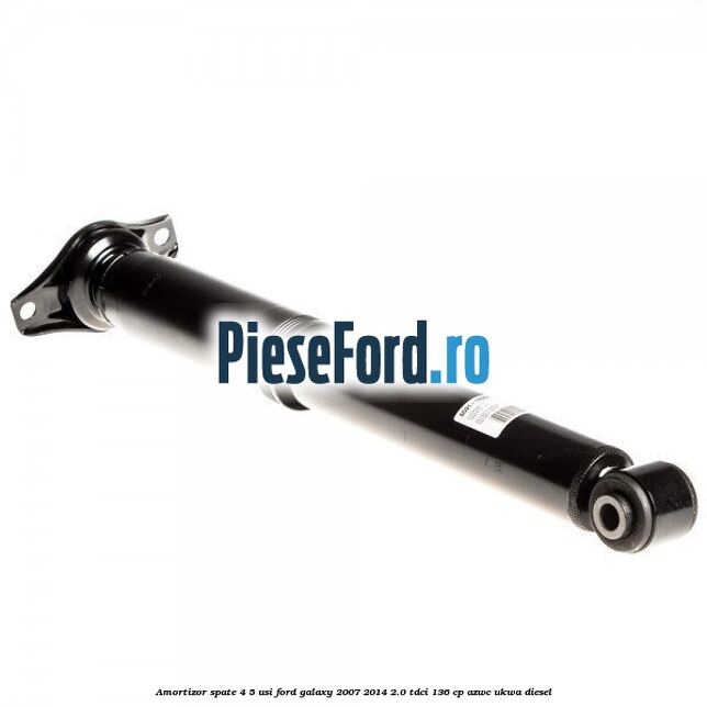 Amortizor spate 4/5 usi Ford Galaxy 2007-2014 2.0 TDCi 136 cp AZWC, UKWA diesel