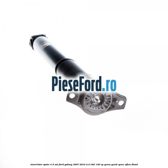 Amortizor spate 4/5 usi Ford Galaxy 2007-2014 2.0 TDCi 140 cp QXWA, QXWB, QXWC, UFWA diesel