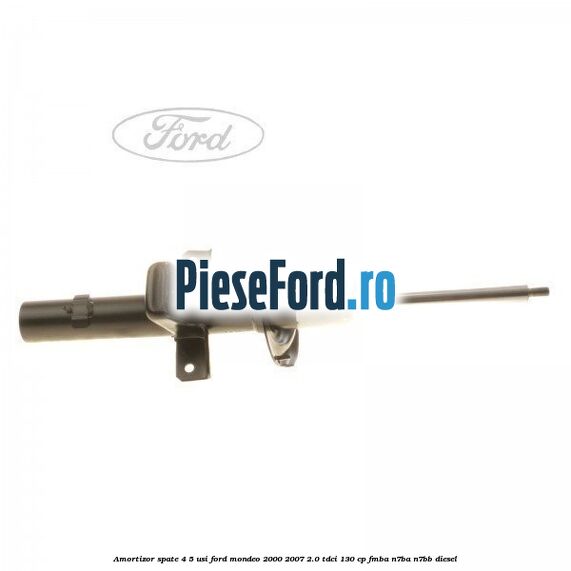 Amortizor spate 4/5 usi Ford Mondeo 2000-2007 2.0 TDCi 130 cp