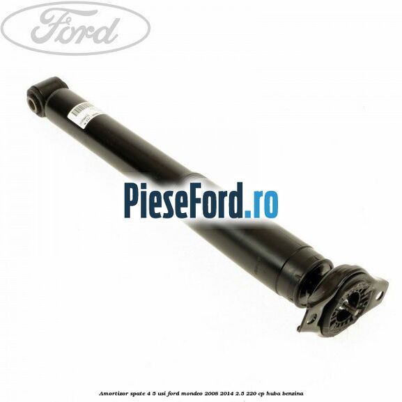 Amortizor spate 4/5 usi Ford Mondeo 2008-2014 2.5 220 cp Amortizor spate 4/5 usi Ford Mondeo 2008-2014 2.5 220 cp HUBA benzina