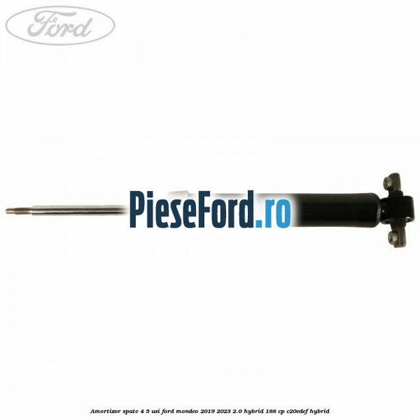 Amortizor spate 4/5 usi Ford Mondeo 2019-2023 2.0 Hybrid 188 cp C20EDEF hybrid