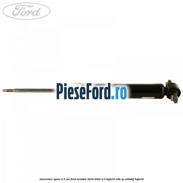 Amortizor spate 4/5 usi Ford Mondeo 2019-2023 2.0 Hybrid 188 cp C20EDEF hybrid